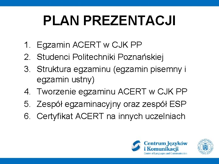 PLAN PREZENTACJI 1. Egzamin ACERT w CJK PP 2. Studenci Politechniki Poznańskiej 3. Struktura