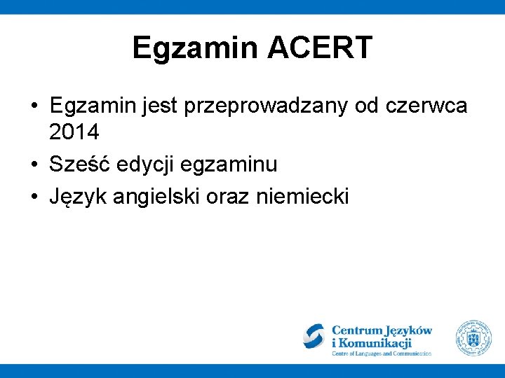 Egzamin ACERT • Egzamin jest przeprowadzany od czerwca 2014 • Sześć edycji egzaminu •