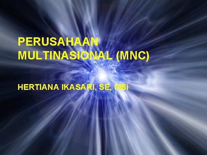 PERUSAHAAN MULTINASIONAL (MNC) HERTIANA IKASARI, SE, MSi 