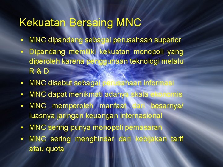 Kekuatan Bersaing MNC • MNC dipandang sebagai perusahaan superior • Dipandang memiliki kekuatan monopoli