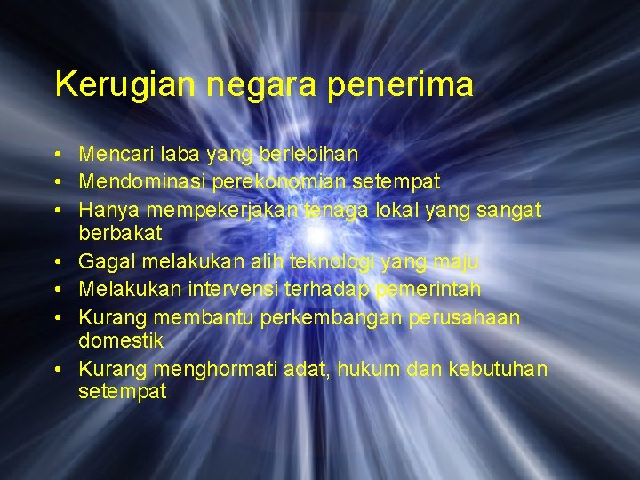 Kerugian negara penerima • Mencari laba yang berlebihan • Mendominasi perekonomian setempat • Hanya