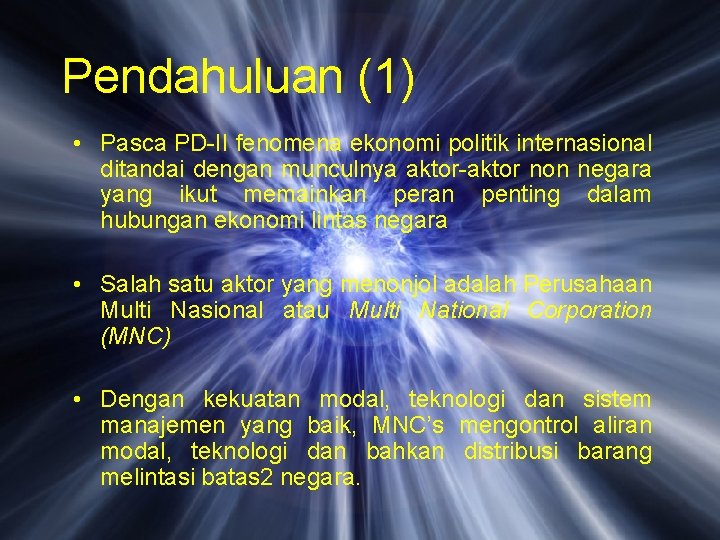 Pendahuluan (1) • Pasca PD-II fenomena ekonomi politik internasional ditandai dengan munculnya aktor-aktor non