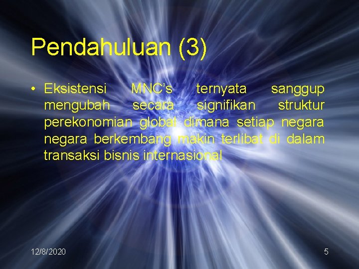 Pendahuluan (3) • Eksistensi MNC’s ternyata sanggup mengubah secara signifikan struktur perekonomian global dimana