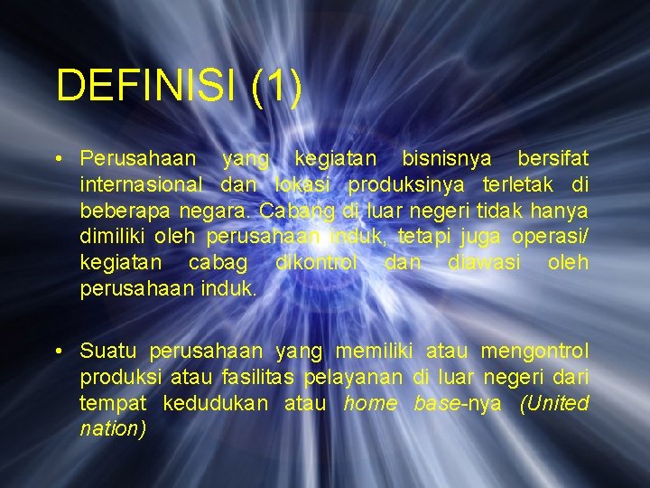 DEFINISI (1) • Perusahaan yang kegiatan bisnisnya bersifat internasional dan lokasi produksinya terletak di