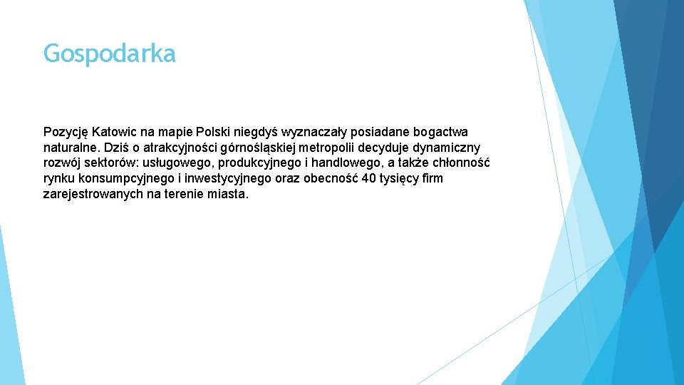 Gospodarka Pozycję Katowic na mapie Polski niegdyś wyznaczały posiadane bogactwa naturalne. Dziś o atrakcyjności