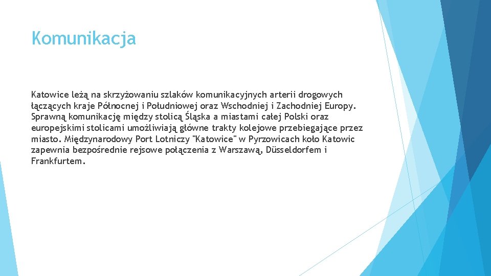 Komunikacja Katowice leżą na skrzyżowaniu szlaków komunikacyjnych arterii drogowych łączących kraje Północnej i Południowej