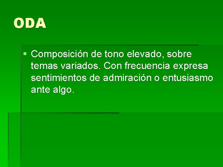 ODA § Composición de tono elevado, sobre temas variados. Con frecuencia expresa sentimientos de ODA § Composición de tono elevado, sobre temas variados. Con frecuencia expresa sentimientos de