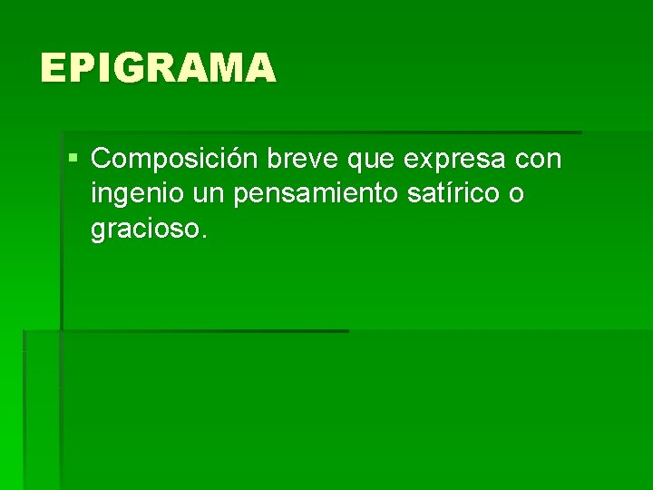 EPIGRAMA § Composición breve que expresa con ingenio un pensamiento satírico o gracioso. EPIGRAMA § Composición breve que expresa con ingenio un pensamiento satírico o gracioso.