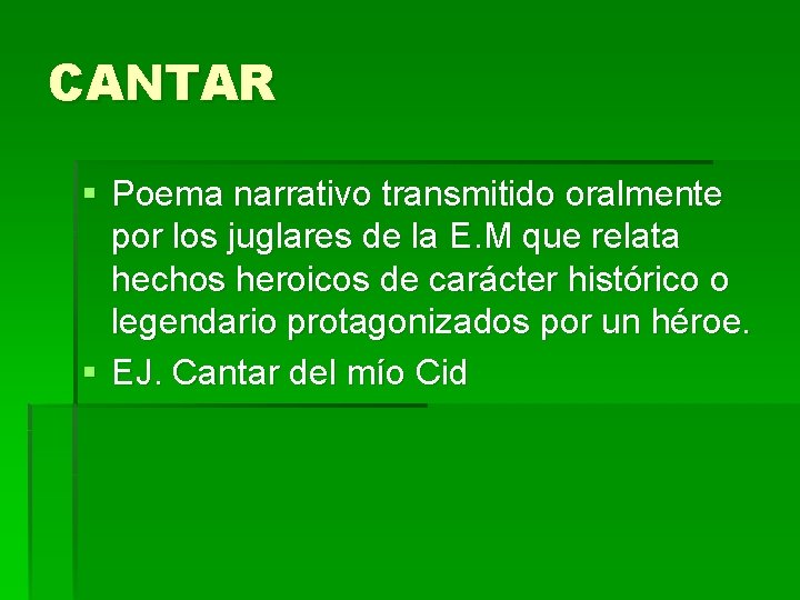 CANTAR § Poema narrativo transmitido oralmente por los juglares de la E. M que CANTAR § Poema narrativo transmitido oralmente por los juglares de la E. M que