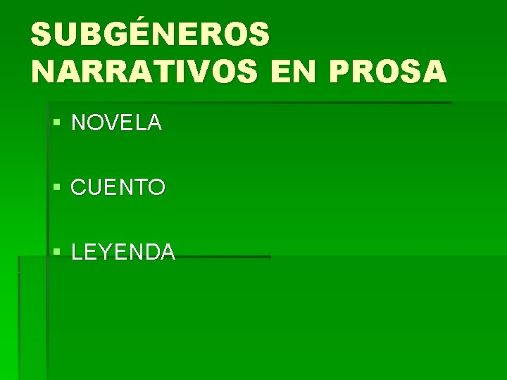 SUBGÉNEROS NARRATIVOS EN PROSA § NOVELA § CUENTO § LEYENDA SUBGÉNEROS NARRATIVOS EN PROSA § NOVELA § CUENTO § LEYENDA