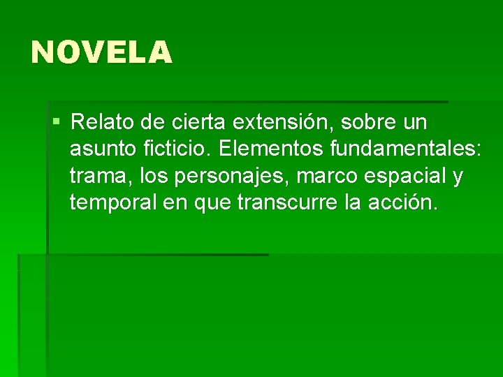 NOVELA § Relato de cierta extensión, sobre un asunto ficticio. Elementos fundamentales: trama, los NOVELA § Relato de cierta extensión, sobre un asunto ficticio. Elementos fundamentales: trama, los