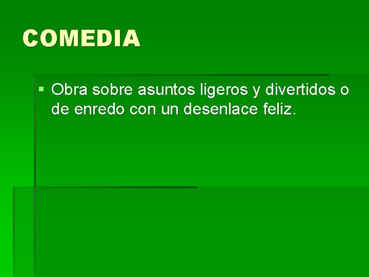COMEDIA § Obra sobre asuntos ligeros y divertidos o de enredo con un desenlace COMEDIA § Obra sobre asuntos ligeros y divertidos o de enredo con un desenlace