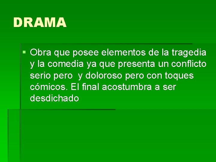 DRAMA § Obra que posee elementos de la tragedia y la comedia ya que DRAMA § Obra que posee elementos de la tragedia y la comedia ya que