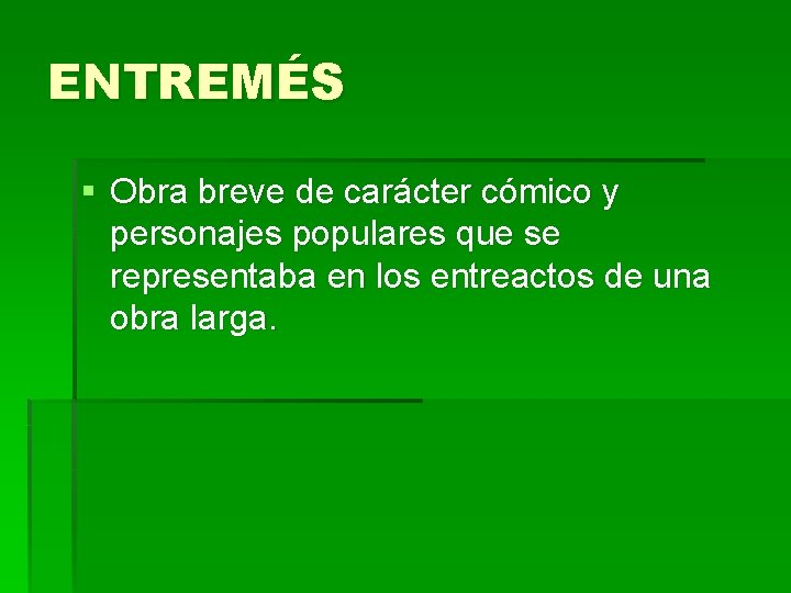 ENTREMÉS § Obra breve de carácter cómico y personajes populares que se representaba en ENTREMÉS § Obra breve de carácter cómico y personajes populares que se representaba en