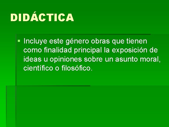 DIDÁCTICA § Incluye este género obras que tienen como finalidad principal la exposición de DIDÁCTICA § Incluye este género obras que tienen como finalidad principal la exposición de