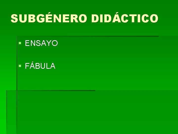 SUBGÉNERO DIDÁCTICO § ENSAYO § FÁBULA SUBGÉNERO DIDÁCTICO § ENSAYO § FÁBULA