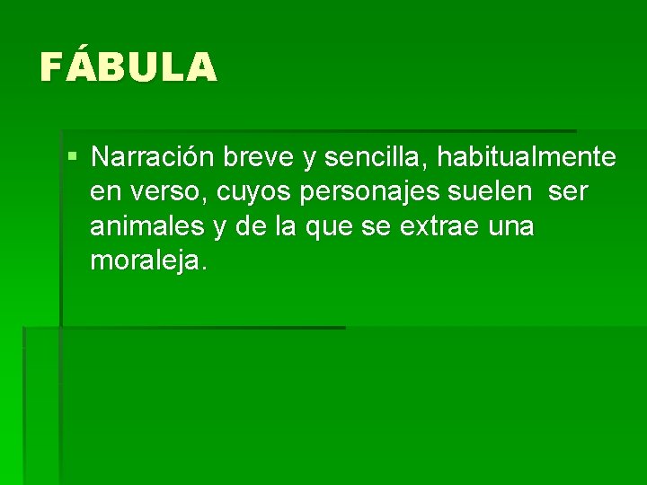 FÁBULA § Narración breve y sencilla, habitualmente en verso, cuyos personajes suelen ser animales FÁBULA § Narración breve y sencilla, habitualmente en verso, cuyos personajes suelen ser animales