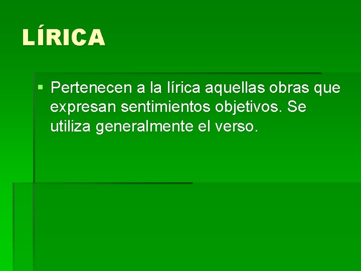 LÍRICA § Pertenecen a la lírica aquellas obras que expresan sentimientos objetivos. Se utiliza LÍRICA § Pertenecen a la lírica aquellas obras que expresan sentimientos objetivos. Se utiliza