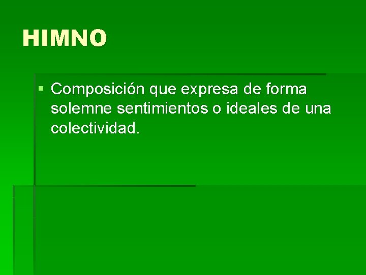 HIMNO § Composición que expresa de forma solemne sentimientos o ideales de una colectividad. HIMNO § Composición que expresa de forma solemne sentimientos o ideales de una colectividad.
