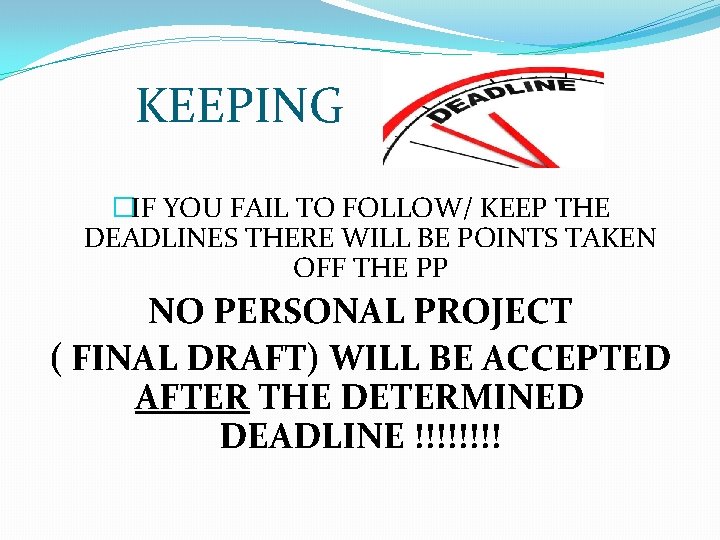 KEEPING �IF YOU FAIL TO FOLLOW/ KEEP THE DEADLINES THERE WILL BE POINTS TAKEN