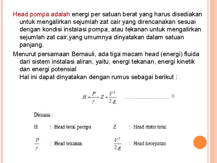 Head pompa adalah energi per satuan berat yang harus disediakan untuk mengalirkan sejumlah zat