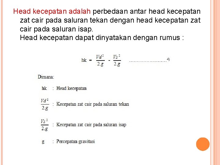 Head kecepatan adalah perbedaan antar head kecepatan zat cair pada saluran tekan dengan head