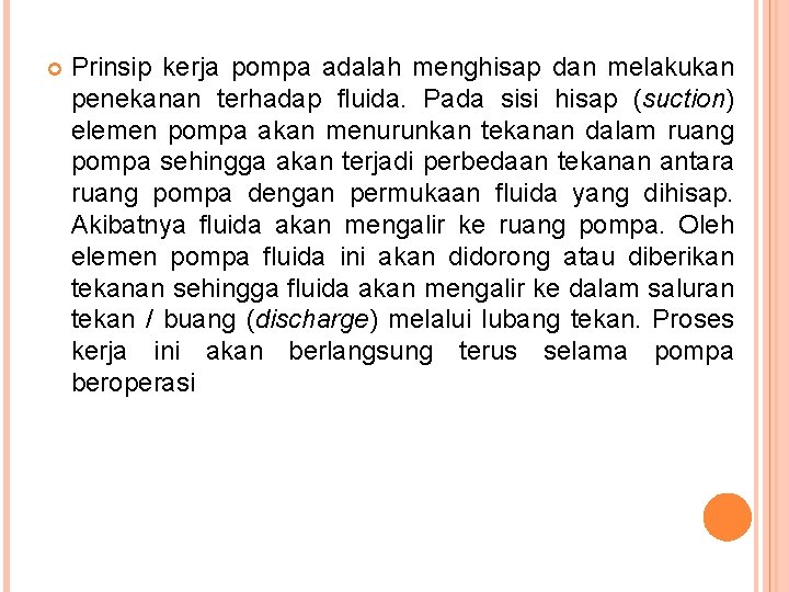  Prinsip kerja pompa adalah menghisap dan melakukan penekanan terhadap fluida. Pada sisi hisap