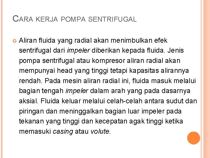 CARA KERJA POMPA SENTRIFUGAL Aliran fluida yang radial akan menimbulkan efek sentrifugal dari impeler