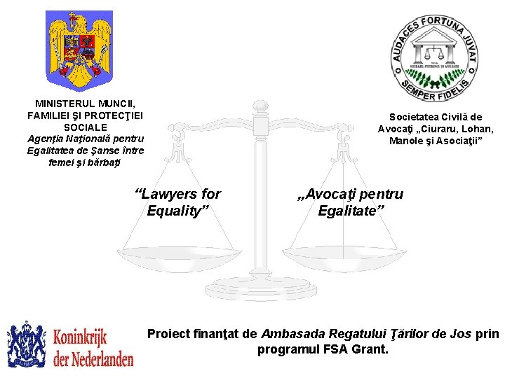 MINISTERUL MUNCII, FAMILIEI ŞI PROTECŢIEI SOCIALE Agenţia Naţională pentru Egalitatea de Şanse între femei MINISTERUL MUNCII, FAMILIEI ŞI PROTECŢIEI SOCIALE Agenţia Naţională pentru Egalitatea de Şanse între femei