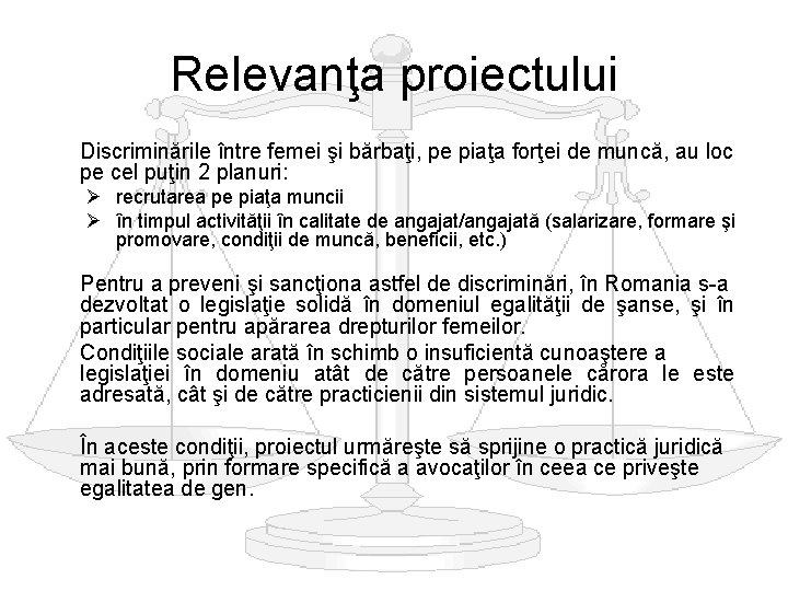 Relevanţa proiectului Discriminările între femei şi bărbaţi, pe piaţa forţei de muncă, au loc Relevanţa proiectului Discriminările între femei şi bărbaţi, pe piaţa forţei de muncă, au loc