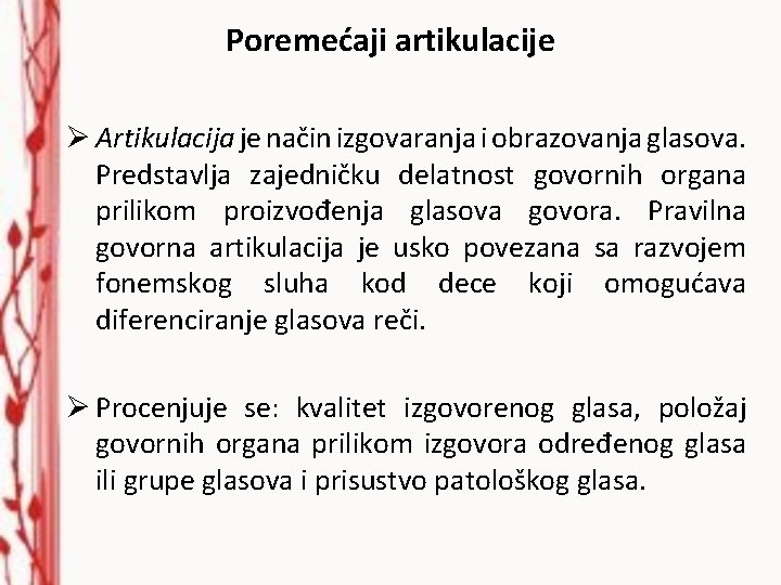 Poremećaji artikulacije Ø Artikulacija je način izgovaranja i obrazovanja glasova. Predstavlja zajedničku delatnost govornih