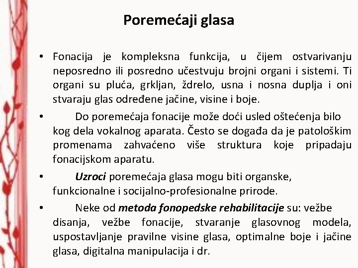 Poremećaji glasa • • Fonacija je kompleksna funkcija, u čijem ostvarivanju neposredno ili posredno