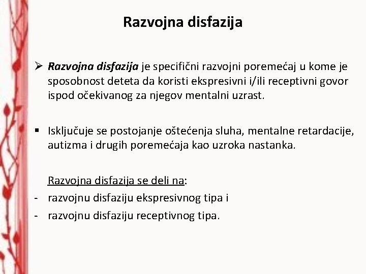 Razvojna disfazija Ø Razvojna disfazija je specifični razvojni poremećaj u kome je sposobnost deteta