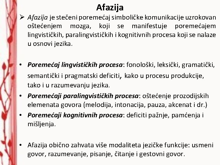 Afazija Ø Afazija je stečeni poremećaj simboličke komunikacije uzrokovan oštećenjem mozga, koji se manifestuje