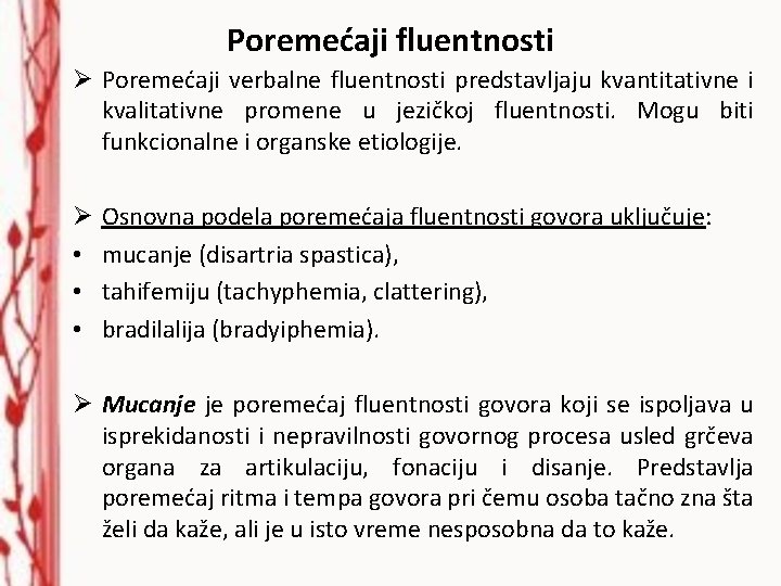 Poremećaji fluentnosti Ø Poremećaji verbalne fluentnosti predstavljaju kvantitativne i kvalitativne promene u jezičkoj fluentnosti.