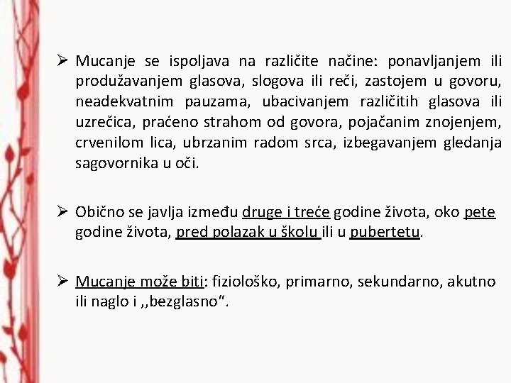 Ø Mucanje se ispoljava na različite načine: ponavljanjem ili produžavanjem glasova, slogova ili reči,