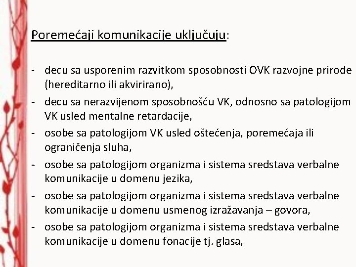  Poremećaji komunikacije uključuju: - decu sa usporenim razvitkom sposobnosti OVK razvojne prirode (hereditarno