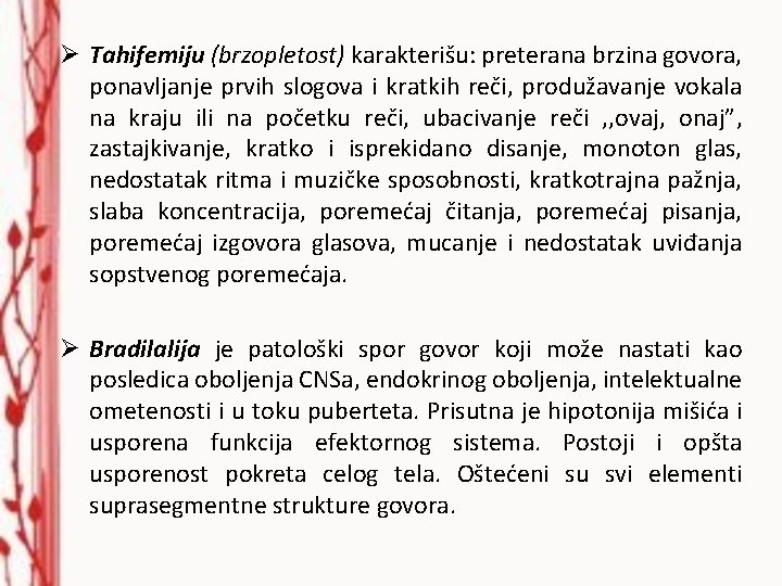 Ø Tahifemiju (brzopletost) karakterišu: preterana brzina govora, ponavljanje prvih slogova i kratkih reči, produžavanje