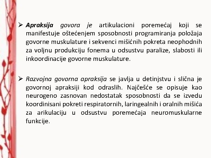 Ø Apraksija govora je artikulacioni poremećaj koji se manifestuje oštećenjem sposobnosti programiranja položaja govorne