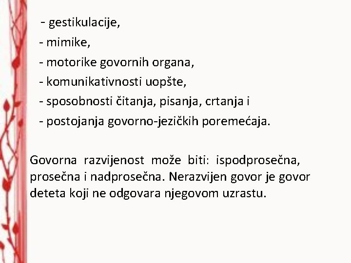  - gestikulacije, - mimike, - motorike govornih organa, - komunikativnosti uopšte, - sposobnosti