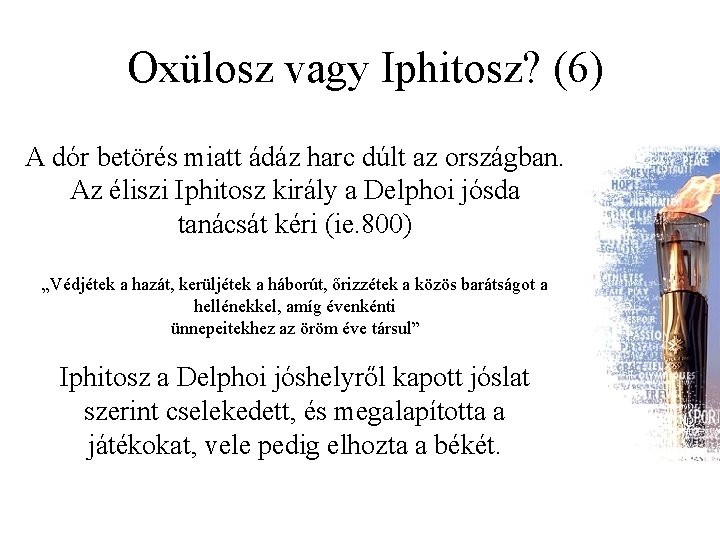 Oxülosz vagy Iphitosz? (6) A dór betörés miatt ádáz harc dúlt az országban. Az Oxülosz vagy Iphitosz? (6) A dór betörés miatt ádáz harc dúlt az országban. Az