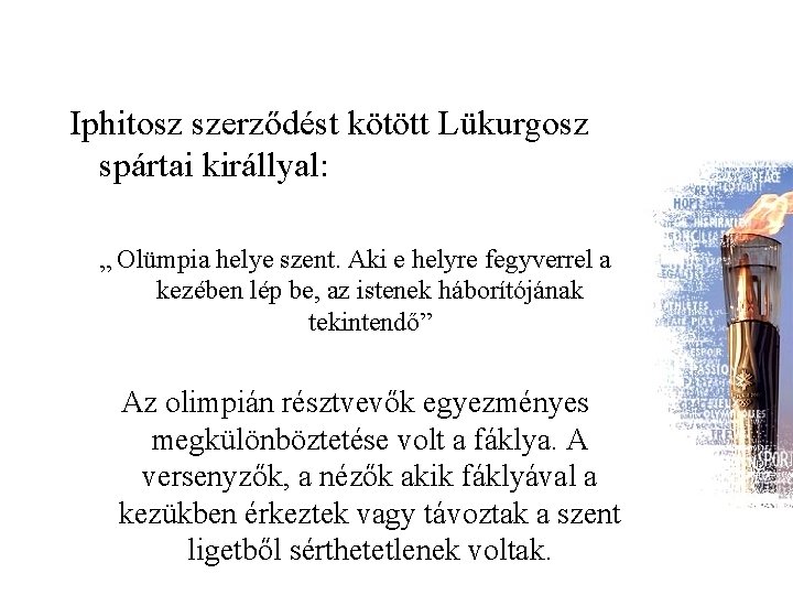 Iphitosz szerződést kötött Lükurgosz spártai királlyal: „ Olümpia helye szent. Aki e helyre fegyverrel Iphitosz szerződést kötött Lükurgosz spártai királlyal: „ Olümpia helye szent. Aki e helyre fegyverrel