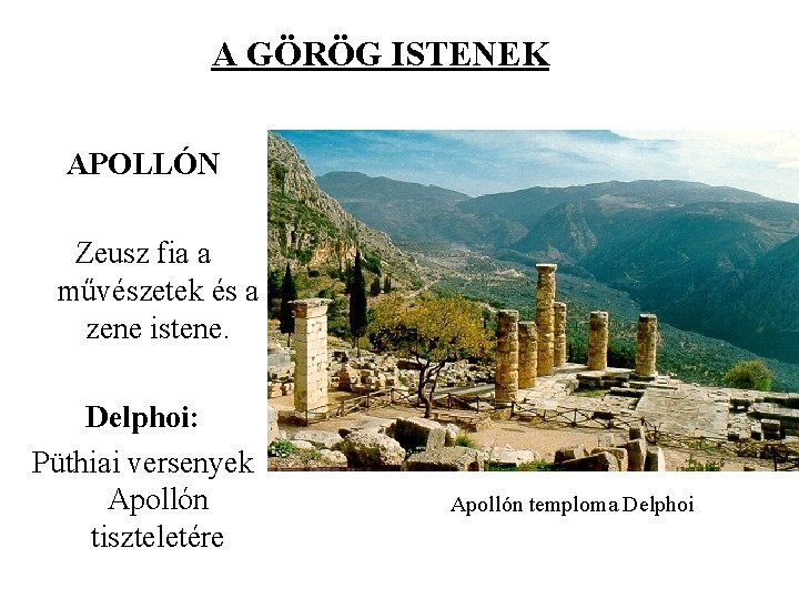 A GÖRÖG ISTENEK APOLLÓN Zeusz fia a művészetek és a zene istene. Delphoi: Püthiai A GÖRÖG ISTENEK APOLLÓN Zeusz fia a művészetek és a zene istene. Delphoi: Püthiai