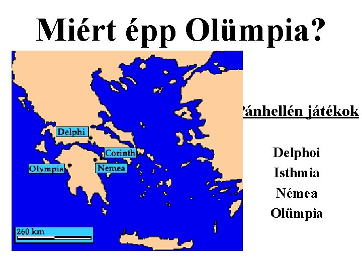 Miért épp Olümpia? Pánhellén játékok Delphoi Isthmia Némea Olümpia Miért épp Olümpia? Pánhellén játékok Delphoi Isthmia Némea Olümpia