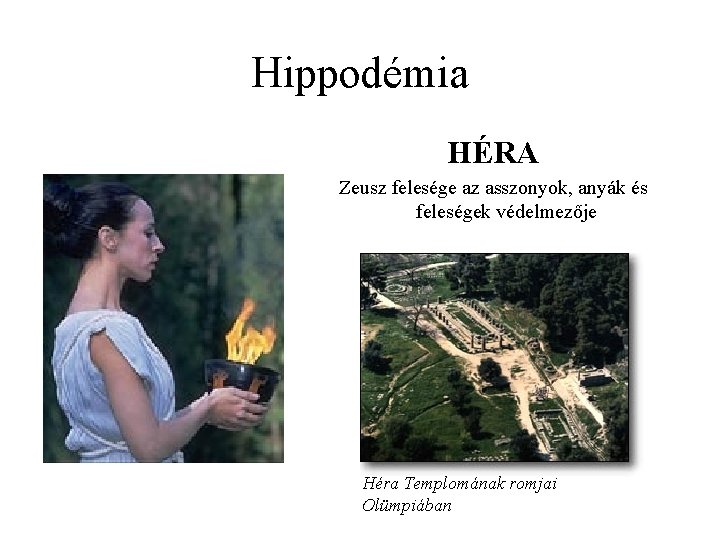 Hippodémia HÉRA Zeusz felesége az asszonyok, anyák és feleségek védelmezője Héra Templomának romjai Olümpiában Hippodémia HÉRA Zeusz felesége az asszonyok, anyák és feleségek védelmezője Héra Templomának romjai Olümpiában