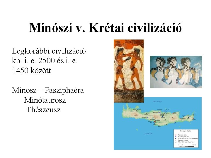 Minószi v. Krétai civilizáció Legkorábbi civilizáció kb. i. e. 2500 és i. e. 1450 Minószi v. Krétai civilizáció Legkorábbi civilizáció kb. i. e. 2500 és i. e. 1450