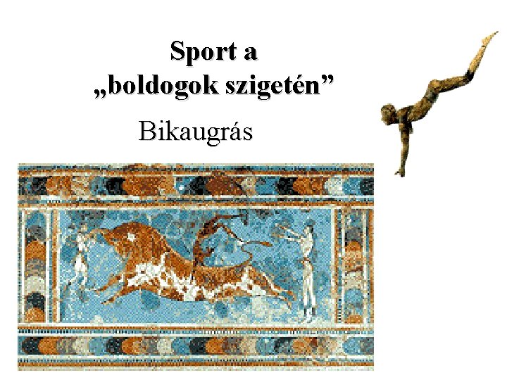 Sport a „boldogok szigetén” Bikaugrás Sport a „boldogok szigetén” Bikaugrás