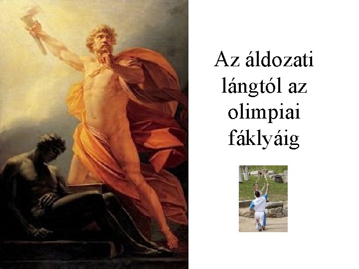 Az áldozati lángtól az olimpiai fáklyáig Az áldozati lángtól az olimpiai fáklyáig
