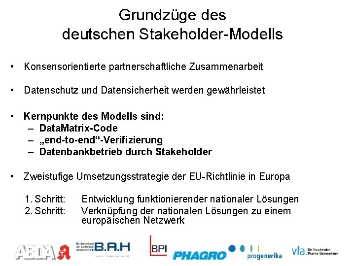 Grundzüge des deutschen Stakeholder-Modells • Konsensorientierte partnerschaftliche Zusammenarbeit • Datenschutz und Datensicherheit werden gewährleistet