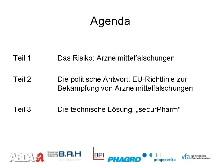Agenda Teil 1 Das Risiko: Arzneimittelfälschungen Teil 2 Die politische Antwort: EU-Richtlinie zur Bekämpfung Agenda Teil 1 Das Risiko: Arzneimittelfälschungen Teil 2 Die politische Antwort: EU-Richtlinie zur Bekämpfung